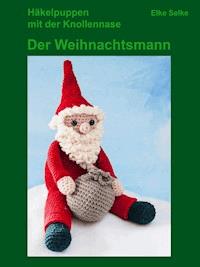 Häkelpuppen mit der Knollennase - Der Weihnachtsmann - Elke Selke - E-Book