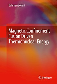 Magnetic Confinement Fusion Driven Thermonuclear Energy - Bahman Zohuri - E-Book