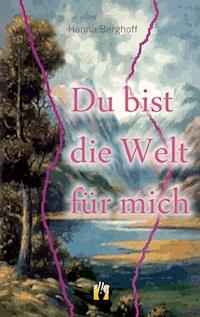 Du bist die Welt für mich - Hanna Berghoff - E-Book