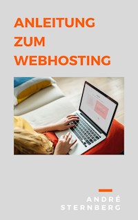 Anleitung zum Webhosting - Andre Sternberg - E-Book