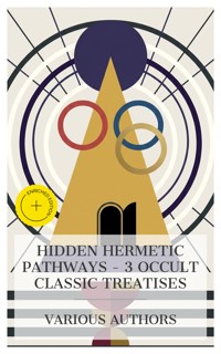 Hidden Hermetic Pathways – 3 Occult Classic Treatises - Three Initiates - E-Book
