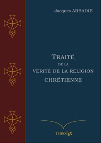 Traité de la Vérité de la Religion Chrétienne - Jacques Abbadie - E-Book