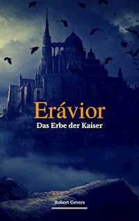 Erávior - Das Erbe der Kaiser - - Robert Gevers - E-Book