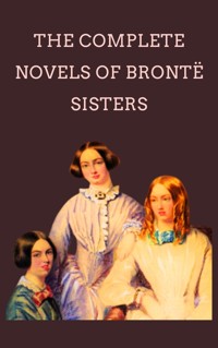 The Complete Novels Of The Bronte Sisters - Anne Bronte - E-Book