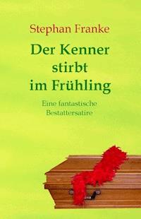 Der Kenner stirbt im Frühling - Stephan Franke - E-Book