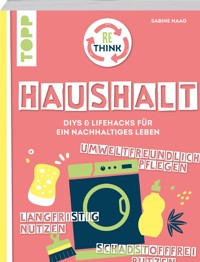 Rethink Haushalt. Schadstofffrei putzen, langfristig nutzen, umweltfreundlich pflegen. - Sabine Haag - E-Book