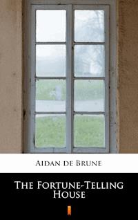 The Fortune-Telling House - Aidan de Brune - E-Book