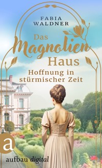 Das Magnolienhaus - Hoffnung in stürmischer Zeit - Fabia Waldner - E-Book