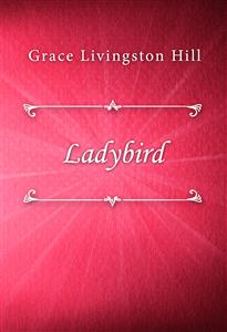 Ladybird - Grace Livingston Hill - E-Book