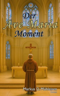 Der Ave Maria Moment - Markus D. Mühleisen - E-Book