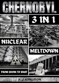 Chernobyl Nuclear Meltdown: 3 In 1 - A.J.Kingston - E-Book