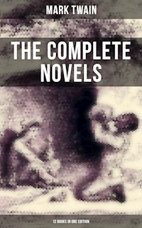The Complete Novels of Mark Twain - 12 Books in One Edition - Mark Twain - E-Book