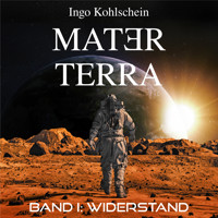 Mater Terra - Band 1: Widerstand - Ingo Kohlschein - Hörbuch
