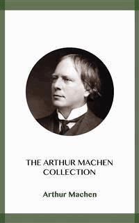 The Arthur Machen Collection - ARTHUR MACHEN - E-Book