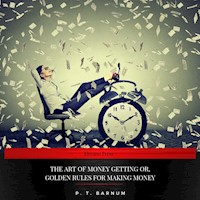 The Art of Money Getting Or, Golden Rules for Making Money - P.t. Barnum - Hörbuch