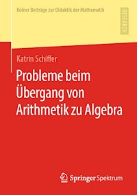 Probleme beim Übergang von Arithmetik zu Algebra - Katrin Schiffer - E-Book