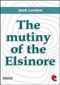 The Mutiny Of The Elsinore - Jack  London - E-Book