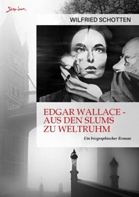 EDGAR WALLACE - AUS DEN SLUMS ZU WELTRUHM - Wilfried Schotten - E-Book