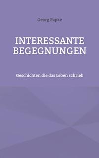 Interessante Begegnungen - Georg Papke - E-Book