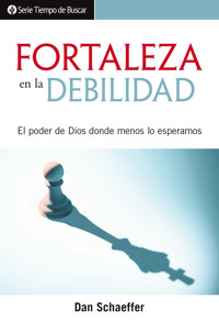Fortaleza en la debilidad - Dan Schaeffer - E-Book