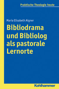 Bibliodrama und Bibliolog als pastorale Lernorte - Maria Elisabeth Aigner - E-Book