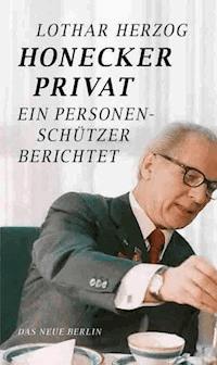 Honecker privat - Lothar Herzog - E-Book