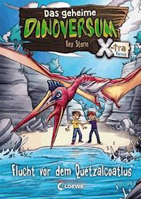 Das geheime Dinoversum Xtra (Band 4) - Flucht vor dem Quetzalcoatlus - Rex Stone - E-Book