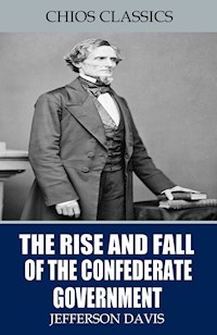 The Rise and Fall of the Confederate Government - Jefferson Davis - E-Book