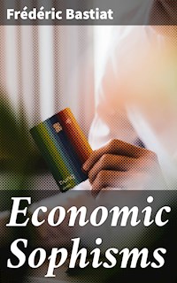 Economic Sophisms - Frederic Bastiat - E-Book