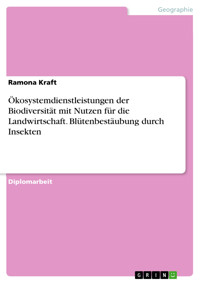 Ökosystemdienstleistungen der Biodiversität mit Nutzen für die Landwirtschaft. Blütenbestäubung durch Insekten - Ramona Kraft - E-Book