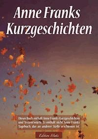Anne Franks Kurzgeschichten - Anna Maria Graf - E-Book