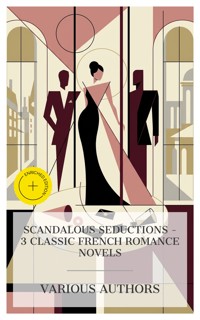 Scandalous Seductions – 3 Classic French Romance Novels - Pierre Choderlos de Laclos - E-Book