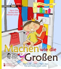 Machen wie die Großen - Was Kinder und ihre Eltern über Pipi und Kacke wissen sollen - Sigrun Eder - E-Book