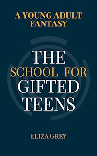 The School for Gifted Teens - Eliza Grey - E-Book