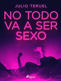 No todo va a ser sexo - Julio Teruel - E-Book
