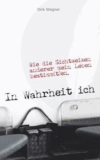 In Wahrheit ich - Dirk Stegner - E-Book
