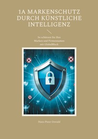 1A Markenschutz durch Künstliche Intelligenz - Hans-Peter Oswald - E-Book