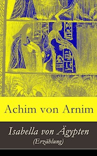 Isabella von Ägypten (Erzählung) - Achim von Arnim - E-Book