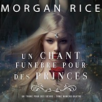 Un Chant Funèbre pour des Princes (Un Trône pour des Sœurs : Tome Numéro Quatre) - Morgan Rice - Hörbuch