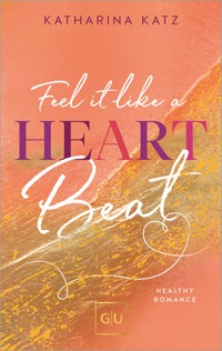 Feel It Like A Heartbeat - Katharina Katz - E-Book