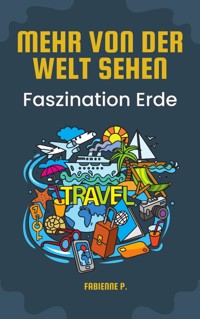 Mehr von der Welt sehen - Fabienne P. - E-Book