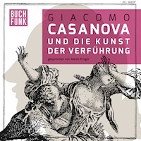 Giacomo Casanova und die Kunst der Verführung - Giacomo Casanova - Hörbuch