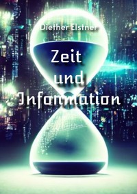 Zeit und Information - Diether Elstner - E-Book