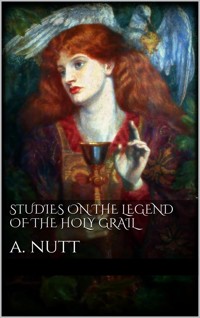 Studies on the Legend of the Holy Grail - Alfred Nutt - E-Book
