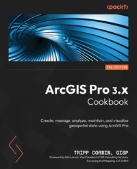 ArcGIS Pro 3.x Cookbook - Tripp Corbin GISP - E-Book