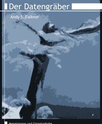 Der Datengräber - Andy S. Falkner - E-Book