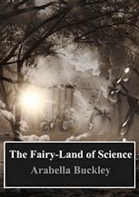 The Fairy-Land of Science - Arabella B. Buckley - E-Book