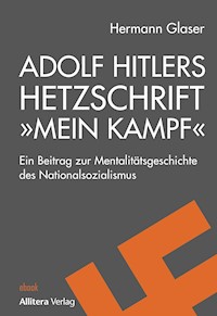 Adolf Hitlers Hetzschrift "Mein Kampf" - Hermann Glaser - E-Book