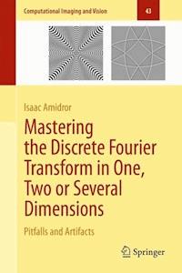 Mastering the Discrete Fourier Transform in One, Two or Several Dimensions - Isaac Amidror - E-Book