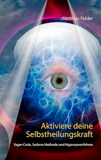 Aktiviere deine Selbstheilungskraft - Matthias Felder - E-Book